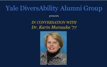 Yale DiversAbility Alumni Group: In Conversation with Dr. Karin Muraszko &rsquo;77